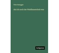 Als ich noch der Waldbauernbub war