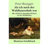 Als Ich Noch Der Waldbauernbub War (Großdruck)