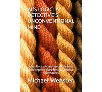 AL'S LOGIC: A DETECTIVE’S UNCONVENTIONAL MIND: Alana Finch stitches together the truth from forgotten clues: Mystery Detective Short Stories