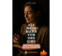 Als mein Mann von uns ging: mein neues Leben nach 20 Jahren Ehe