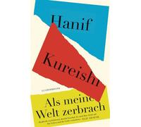 Als meine Welt zerbrach »Kraftvoll, erschütternd, absolut fesselnd. Es wird Ihre Sicht auf das Leben und die Liebe verändern.« Elif Shafak - Hanif Kureishi - Luchterhand Literaturverlag - ebook (ePub)