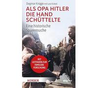 Als Opa Hitler die Hand schüttelte: Eine historische Spurensuche