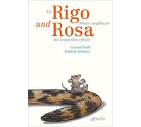 Als Rigo Mäuse anpflanzte und Rosa die Leoparden erfand