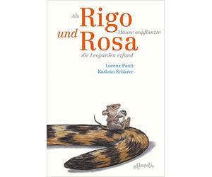 Als Rigo Mäuse anpflanzte und Rosa die Leoparden erfand