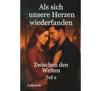 Als sich unsere Herzen wiederfanden:: Zwischen den Welten - Ein berührender Liebesroman (Der Weg der Herzen 2)