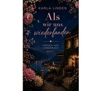 Als wir uns wiederfanden: Ein berührender Liebesroman über alte Briefe, verlorene Jahre und eine Liebe, die nie wirklich endete