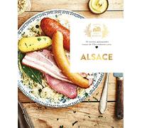 Alsace: 70 recettes gourmandes venues de l'Est élaborées avec amour