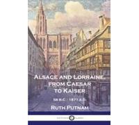 Alsace And Lorraine, From Caesar To Kaiser