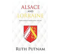 Alsace and Lorraine: From Caesar to Kaiser, 58 B.C.-1871 A.D.