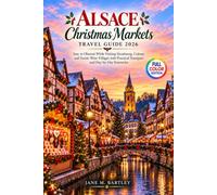 Alsace Christmas Markets Travel Guide 2026: Stay in Obernai While Visiting Strasbourg, Colmar and Scenic Wine Villages with Practical Transport and Day-by-Day Itineraries