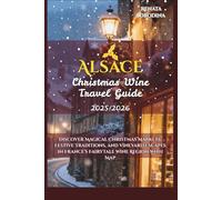 Alsace Christmas Wine Travel Guide 2025/2026: Discover Magical Christmas Markets, Festive Traditions, and Vineyard Escapes in France’s Fairytale Wine Region with Map