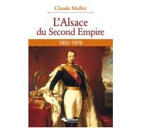 Alsace du second Empire 1852-1870 - Céline Muller - Du Belvedere Eds - broché - Etude
