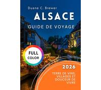 Alsace Guide de voyage 2026: Terre de Vins, Villages et Douceur de Vivre