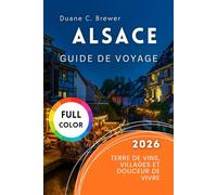 Alsace Guide de voyage 2026: Terre de Vins, Villages et Douceur de Vivre