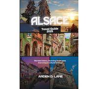 Alsace Travel Guide 2025: Blended history, Stunning landscapes And Unique Cultural heritage