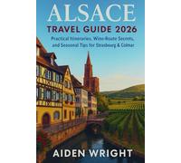 Alsace Travel Guide 2026: Practical Itineraries, Wine-Route Secrets, and Seasonal Tips for Strasbourg & Colmar