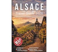 Alsace Travel Guide 2026: Strasbourg, Colmar, and Village Life Explained Clearly for Curious First-Timers, Couples, Solo Travelers, and Food-and-Wine Lovers