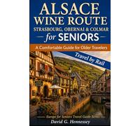 Alsace Wine Route for Seniors: Travel by Rail: A Comfortable Guide for Older Travelers