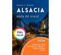 Alsacia Guía de viaje 2026: Pueblos con Encanto, Vinos y Tradiciones Vivas