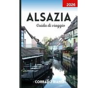 Alsazia Guida di viaggio 2026: Esplora villaggi da favola, vigneti panoramici e fascino culturale da Strasburgo a Colmar
