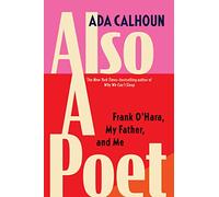 Also a Poet: Frank O'hara, My Father, and Me