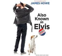 Also Known as Elvis by James Howe James Howe (Auteur)