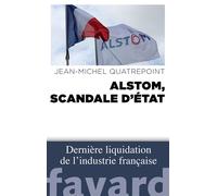 Alstom, scandale d'État Dernière liquidation de l'industrie - Jean-Michel Quatrepoint - Fayard - broché - Etude