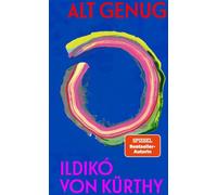 Alt genug Ein ehrliches und warmherziges Buch über das Älterwerden - voller Erkenntnisse und Lebensklugheit - Ildiko Von Kürthy - Ullstein eBooks - ebook (ePub) - Livre