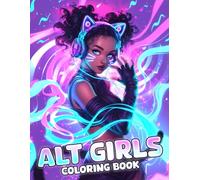 Alt Girls Coloring Book: Dive Into Emo World Coloring Pages Featuring Cool Outfits, Big Moods, and Artsy Chaos Illustrations for Teens, Adults Relaxation & Creativity