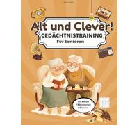 Alt und Clever!: Gedächtnistraining für Senioren - Ein Rätselbuch mit über 135 Rätseln in großer Schrift, 7 Rätselarten und 3 Schwierigkeitsstufen. ... - auch als Geschenk für Oma und Opa.