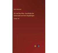 Alt- und Neu-Wien. Geschichte der Kaiserstadt und ihrer Umgebungen: Zweiter Teil
