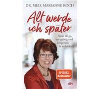 Je vieillirai plus tard – Nouvelles voies pour rester en forme mentale et physique – Le best-seller