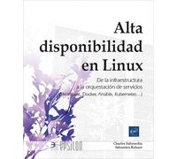 Alta disponibilidad en Linux:: de la infraestructura a la orquestación de servicios (Heartbeat, Docker, Ansible, Kubernetes )