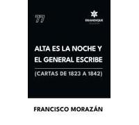 Alta Es La Noche Y El General Escribe (Cartas De 1823 A 1842)
