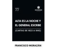 Alta Es La Noche Y El General Escribe (Cartas De 1823 A 1842) (Spanish Edition)