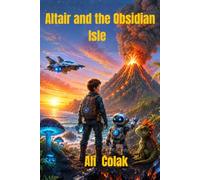 Altair and the Obsidian Isle: A Scientific Adventure into Volcanoes, Earth’s Hidden Forces, and Nature’s Amazing Balance