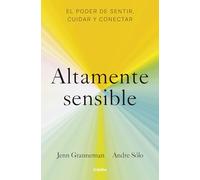 Altamente sensible / Sensitive: El Poder De Sentir, Cuidad Y Conectar / the Power to Feel, Take Care, and Connect