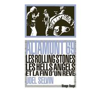 Altamont 69 - Les Rolling Stones, Les Hells Angels Et La Fin D'un Rêve