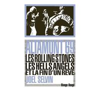 Altamont 69 - Les Rolling Stones, Les Hells Angels Et La Fin D'un Rêve