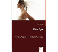 Altar Ego. Gender, Property And The Cult Of Marriage