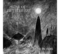 Altar Of Betelgeuze - Among The Ruins