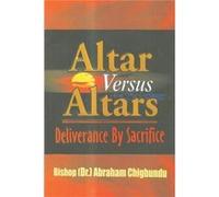 Altar Versus Altars Revised Edition Deliverance By Sacrifice - Bishop Dr. Abraham Chigbundu - Amazon Digital Services LLC KDP - Livre en Anglais Bishop Dr. Abraham ChigbunduBishop Dr. Abraham Chigbund