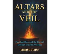 ALTARS AND THE VEIL: Fire, Sacrifice, and the Eternal Mystery of God’s Presence