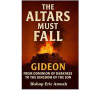 Altars Must Fall: From Dominion of Darkness to the Kingdom of The Son