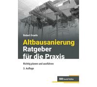 Altbausanierung - Ratgeber für die Praxis: Richtig planen und ausführen