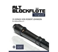 Altblockflte Songbook - 15 Songs Von Robert Johnson Fr Altblockflte In F: + Sounds Online (Altblockflte Songbooks)