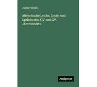 Altcechische Leiche, Lieder und Sprüche des XIV. und XV. Jahrhunderts