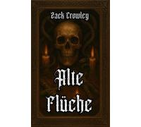 Alte Flüche: Dunkle Riten und Schwarze Magie aus den Schatten der Geschichte