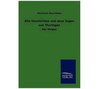 Alte Geschichten Und Neue Sagen Aus Thüringen