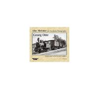 Alte Meister Der Eisenbahn-Photographie: Georg Otte